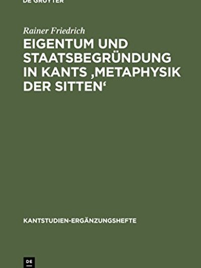 Eigentum und Staatsbegründung in Kants Metaphysik der Sitten