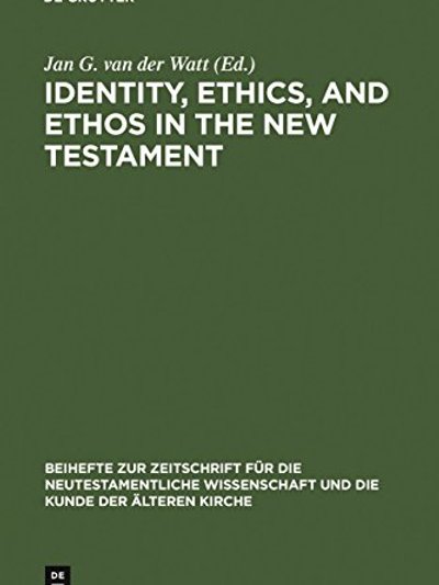 Identity, Ethics, and Ethos in the New Testament (Beihefte Zur Zeitschrift Fur Die Neutestamentliche Wissenschaft Und Die Kunde Der Alteren Kirche) (Beihefte ... Und Die Kunde Der Alteren Kirche)