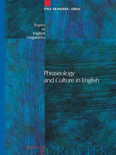 Phraseology and Culture in English (Topics in English Linguistics 54) (Topics in English Linguistics)