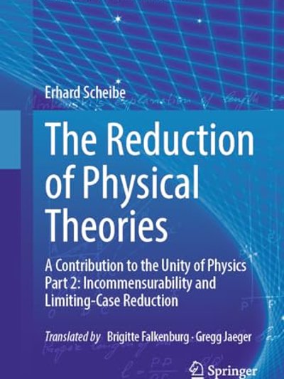 Reduction of Physical Theories : A Contribution to the Unity of Physics Part 2