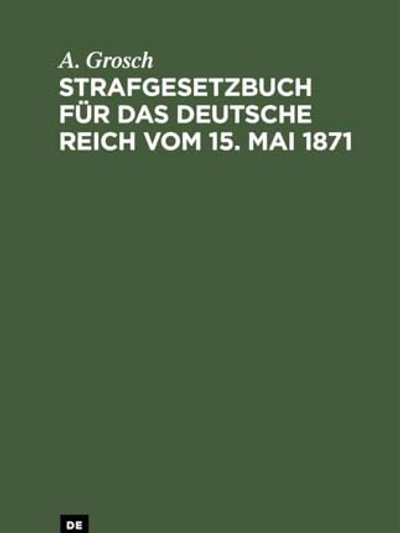 Strafgesetzbuch Für das Deutsche Reich Vom 15. Mai 1871