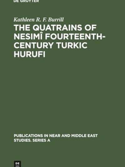 The Quatrains of Nesimar FourteenthCentury Turkic Hurufi
Publications in Near and Middle East Studies Series a